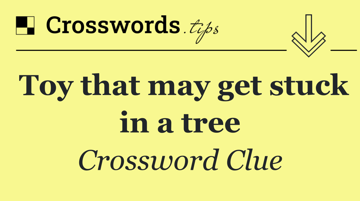 Toy that may get stuck in a tree