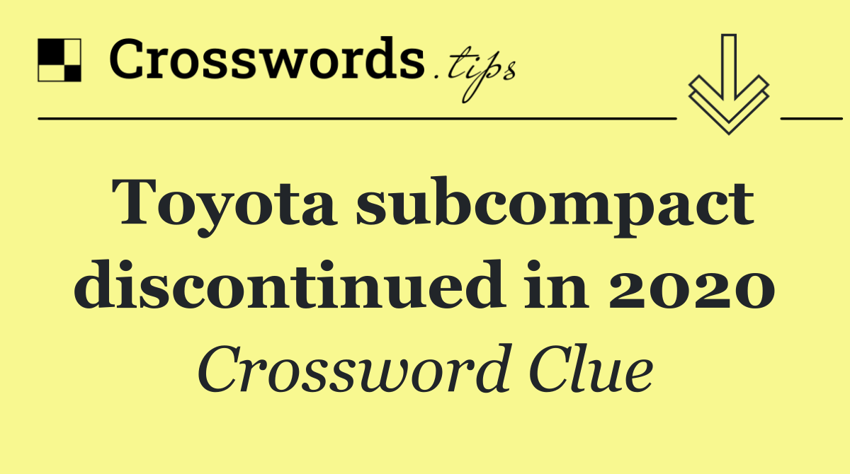 Toyota subcompact discontinued in 2020