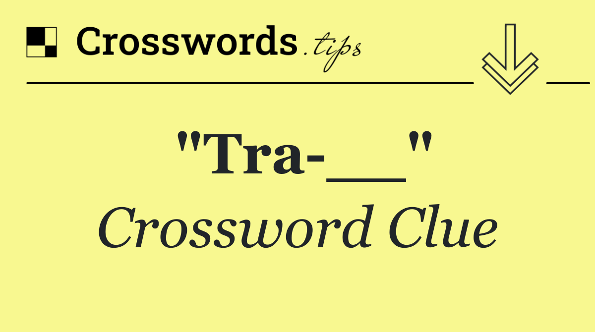 "Tra __"