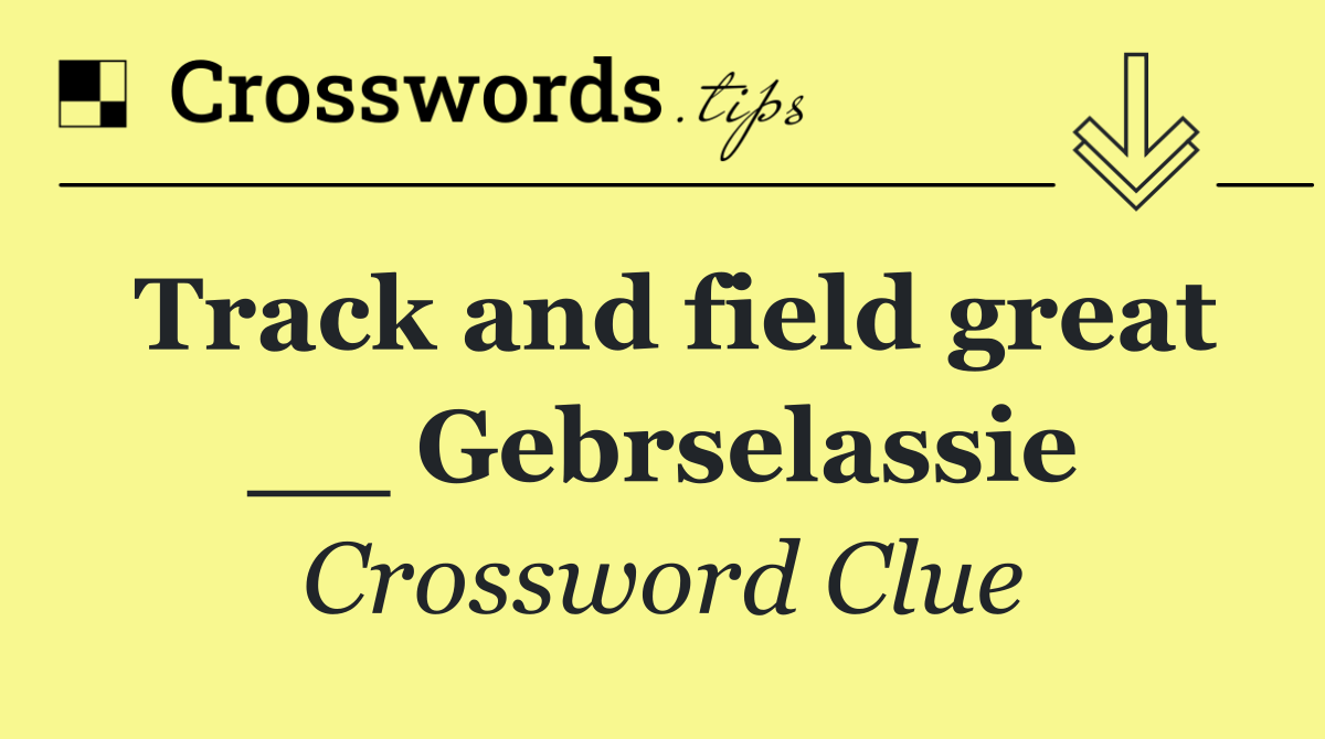 Track and field great __ Gebrselassie