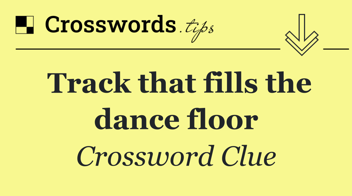 Track that fills the dance floor
