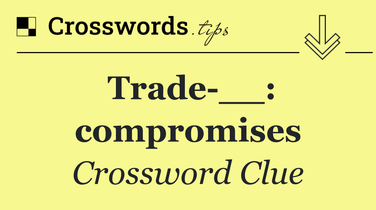 Trade __: compromises