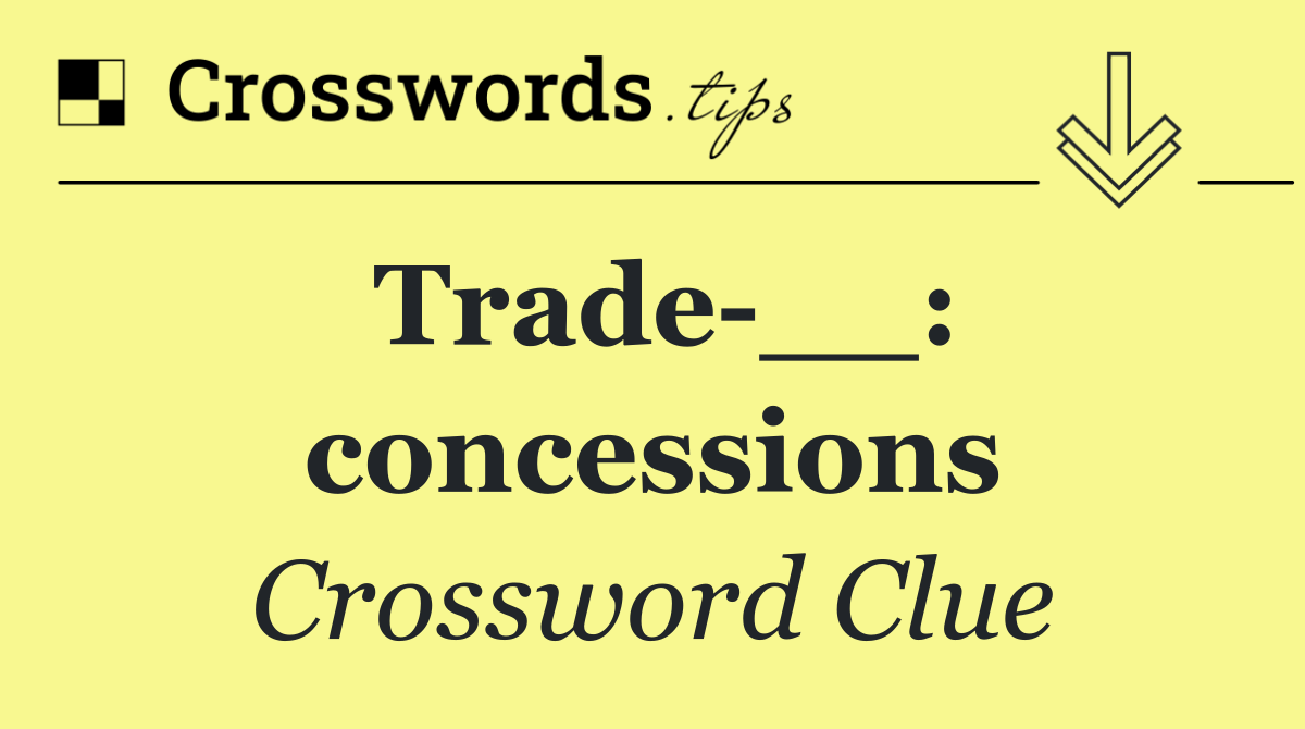 Trade __: concessions