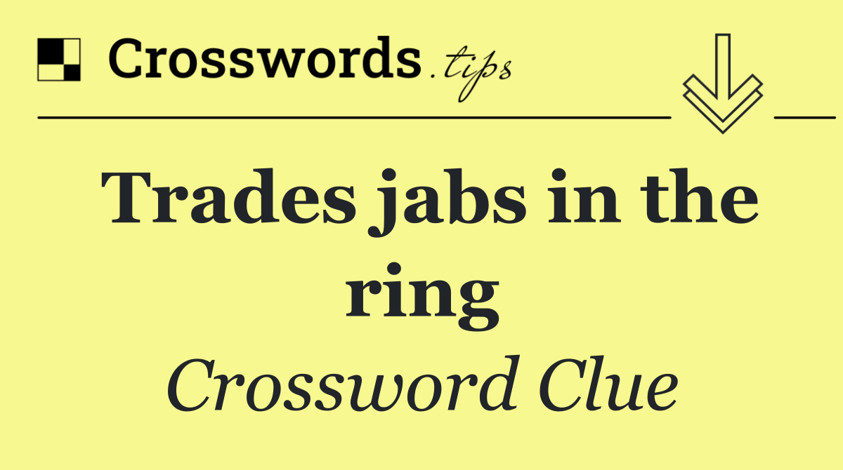 Trades jabs in the ring