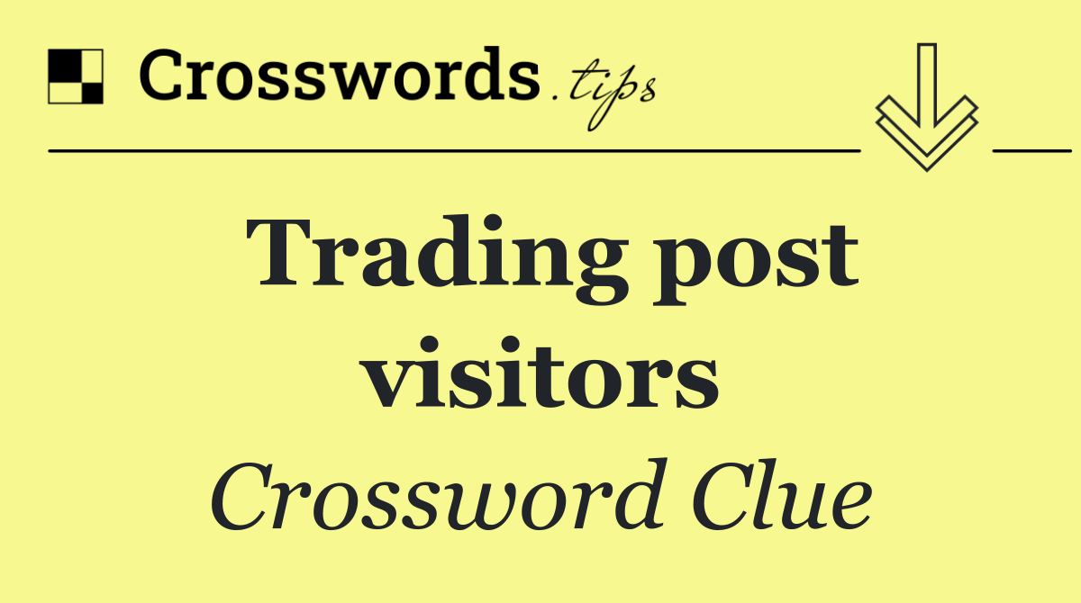 Trading post visitors