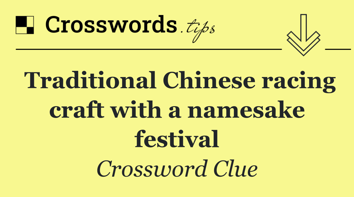 Traditional Chinese racing craft with a namesake festival