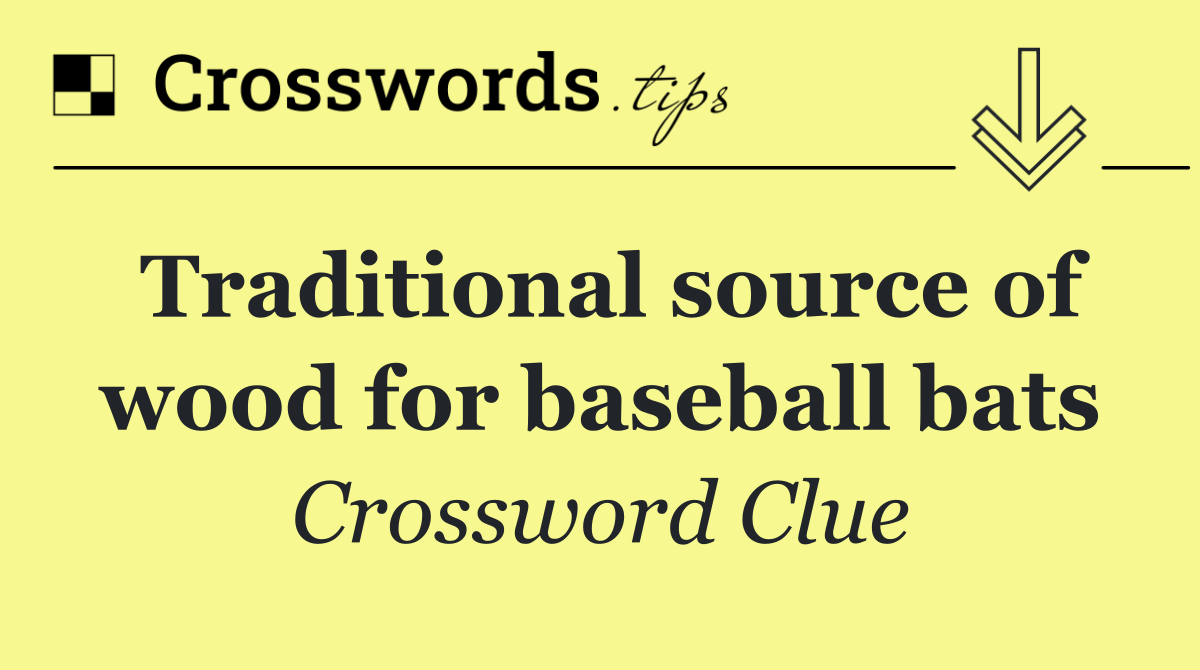 Traditional source of wood for baseball bats