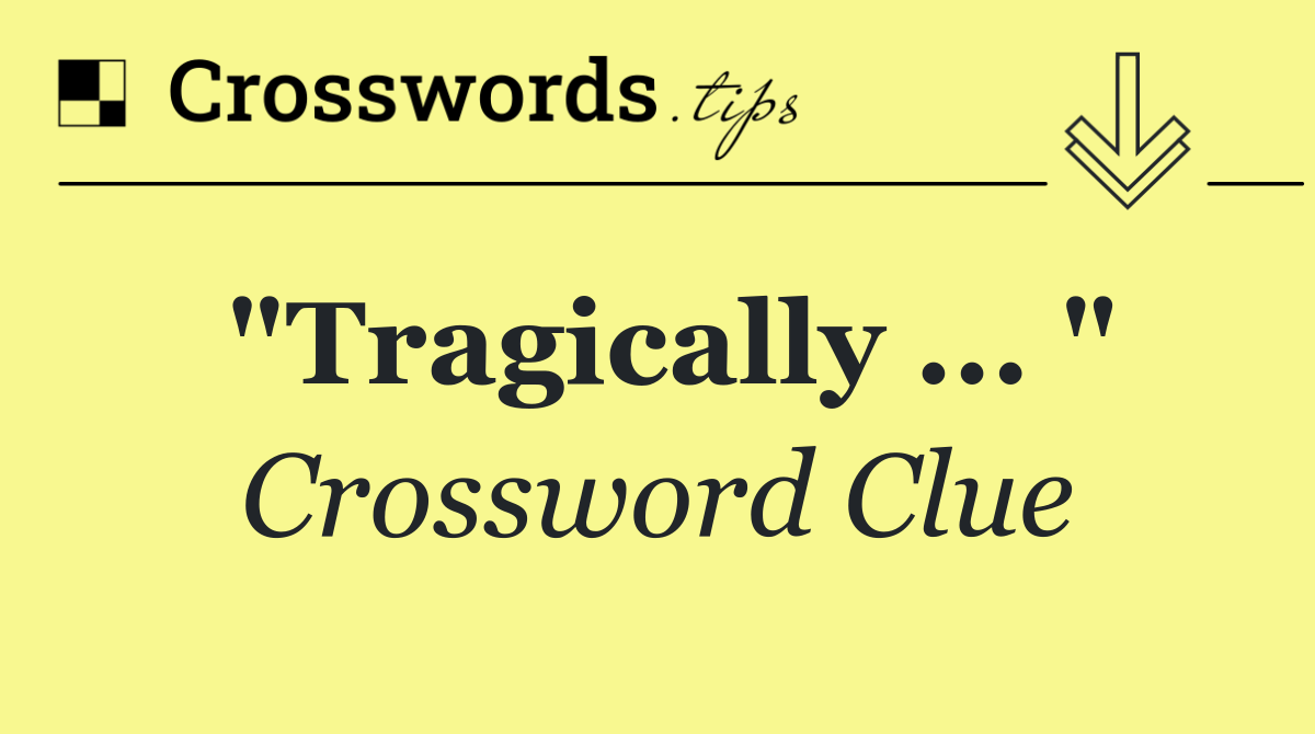 "Tragically ... "