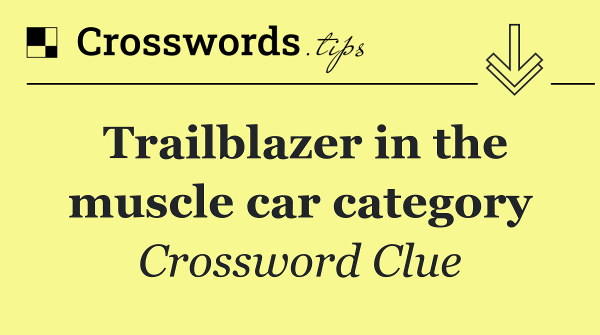 Trailblazer in the muscle car category