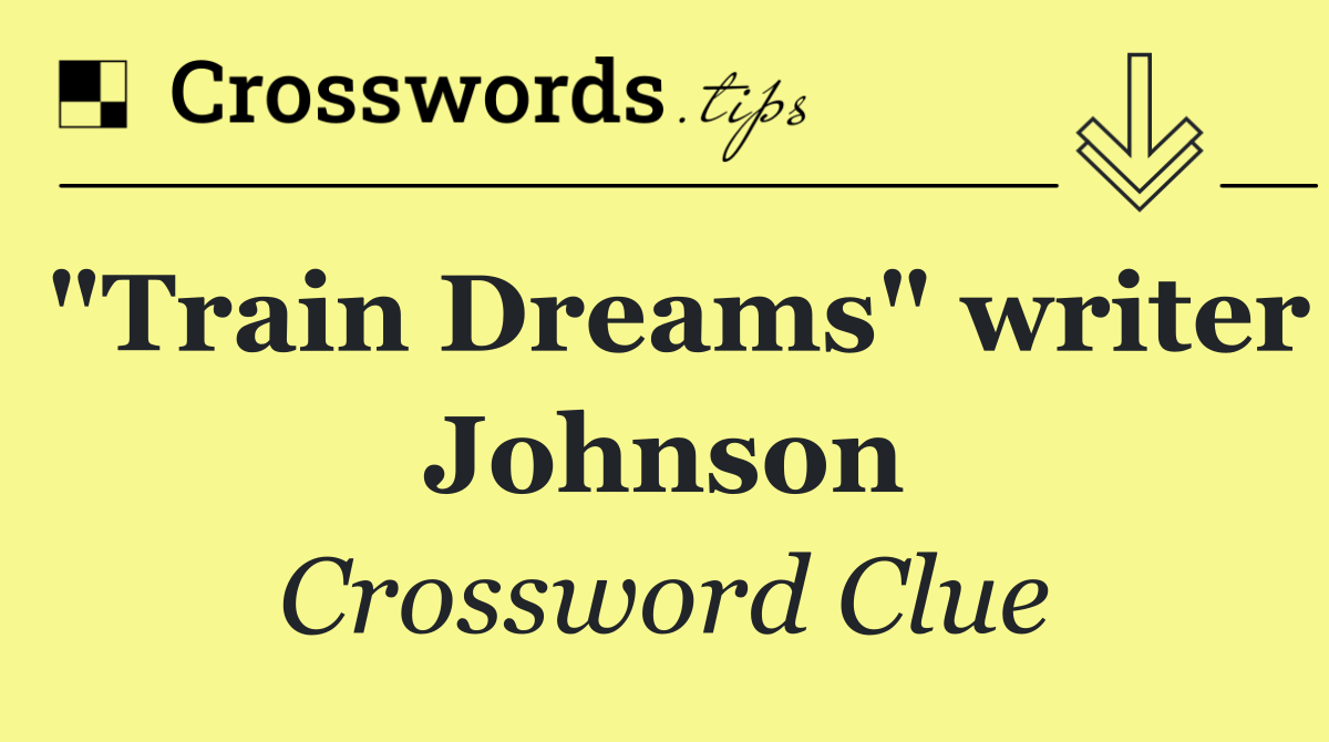 "Train Dreams" writer Johnson