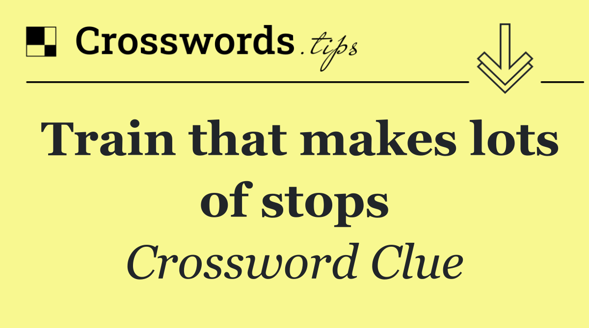 Train that makes lots of stops