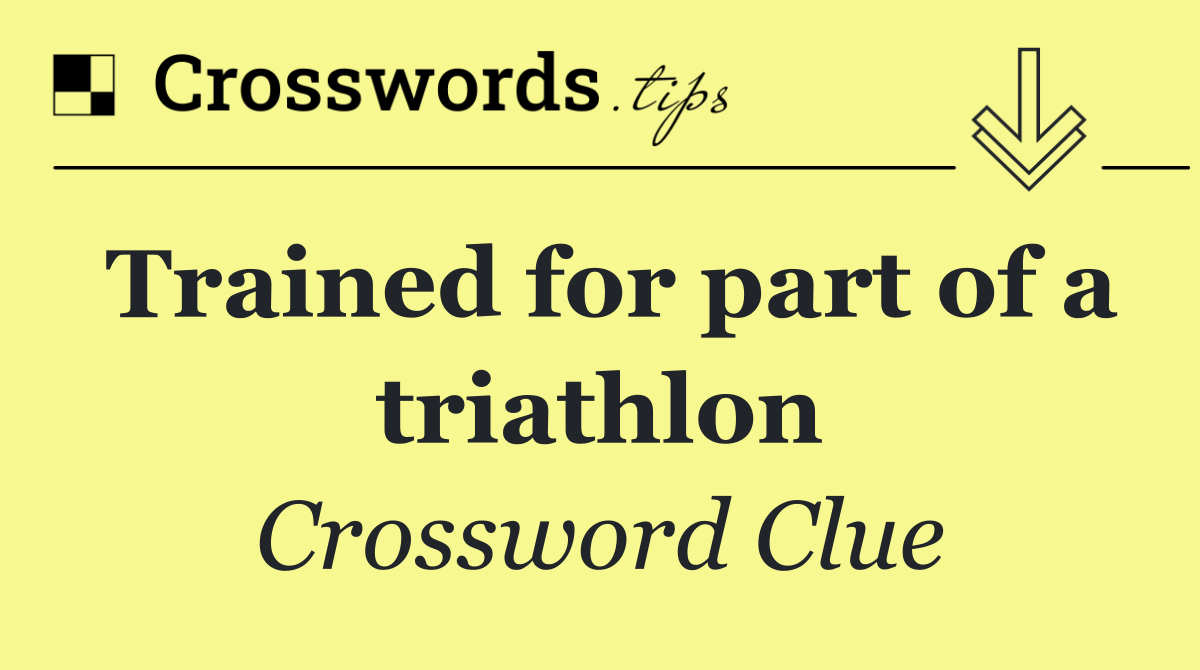 Trained for part of a triathlon