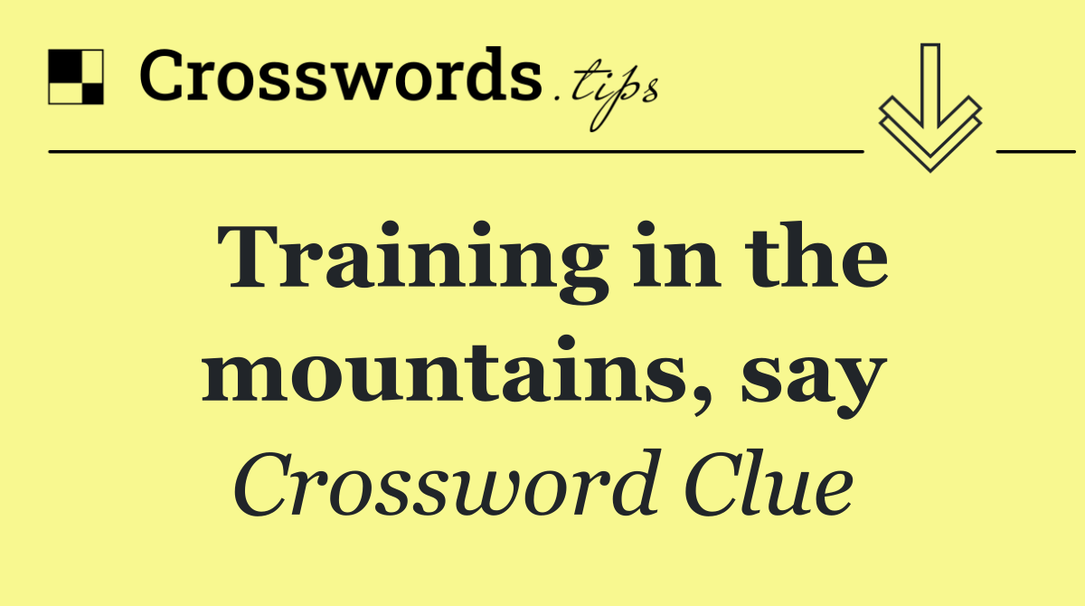 Training in the mountains, say