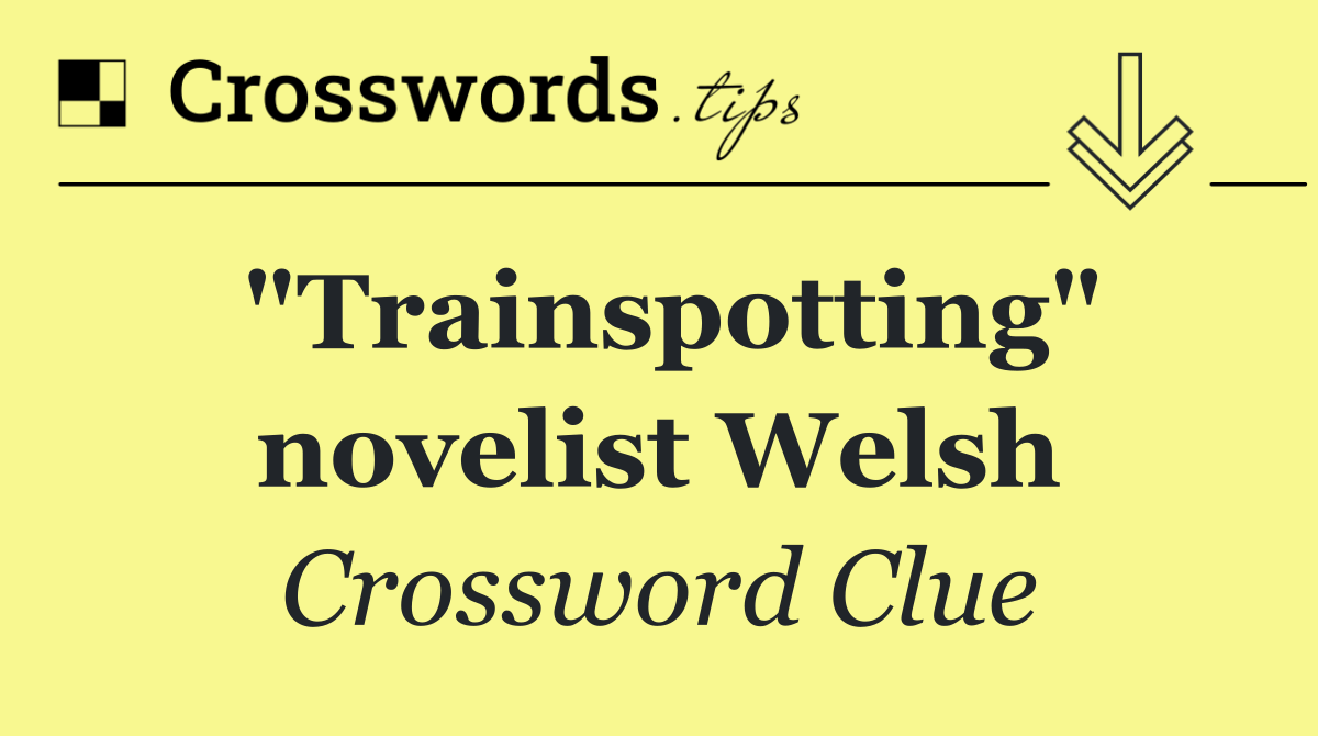 "Trainspotting" novelist Welsh