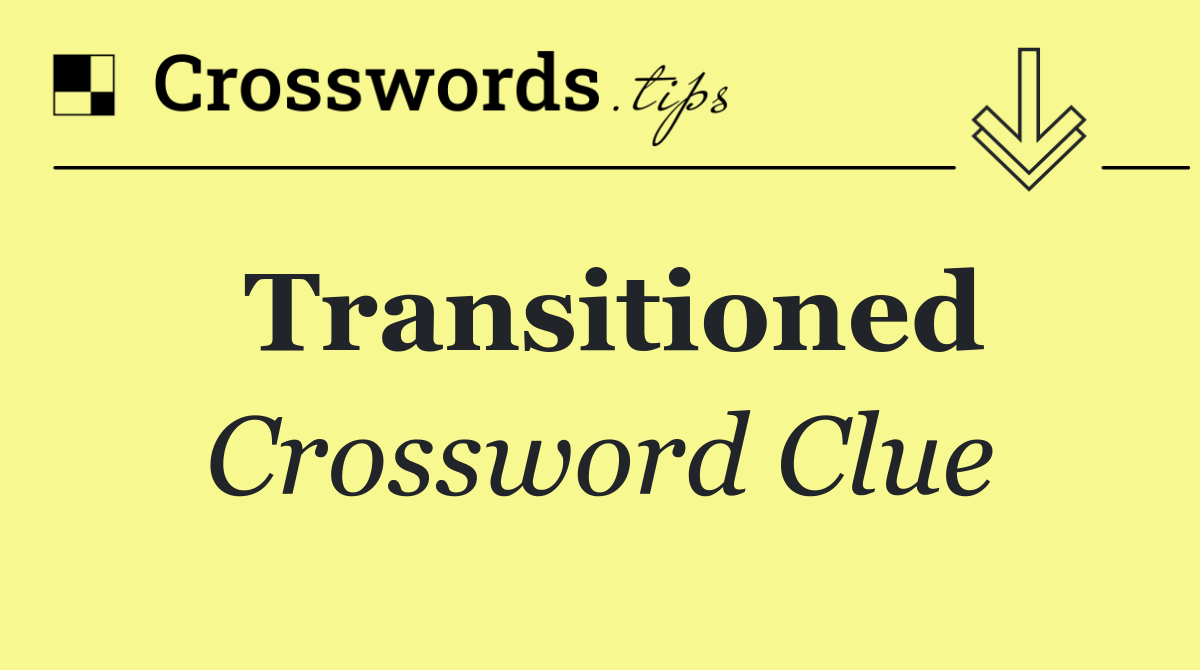 Transitioned