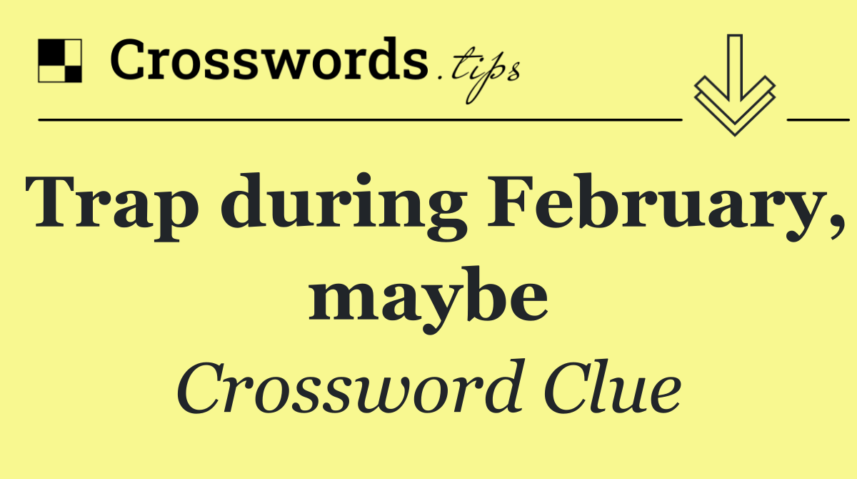 Trap during February, maybe