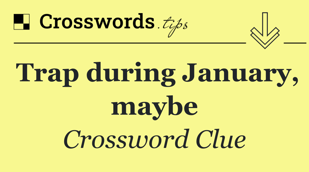 Trap during January, maybe