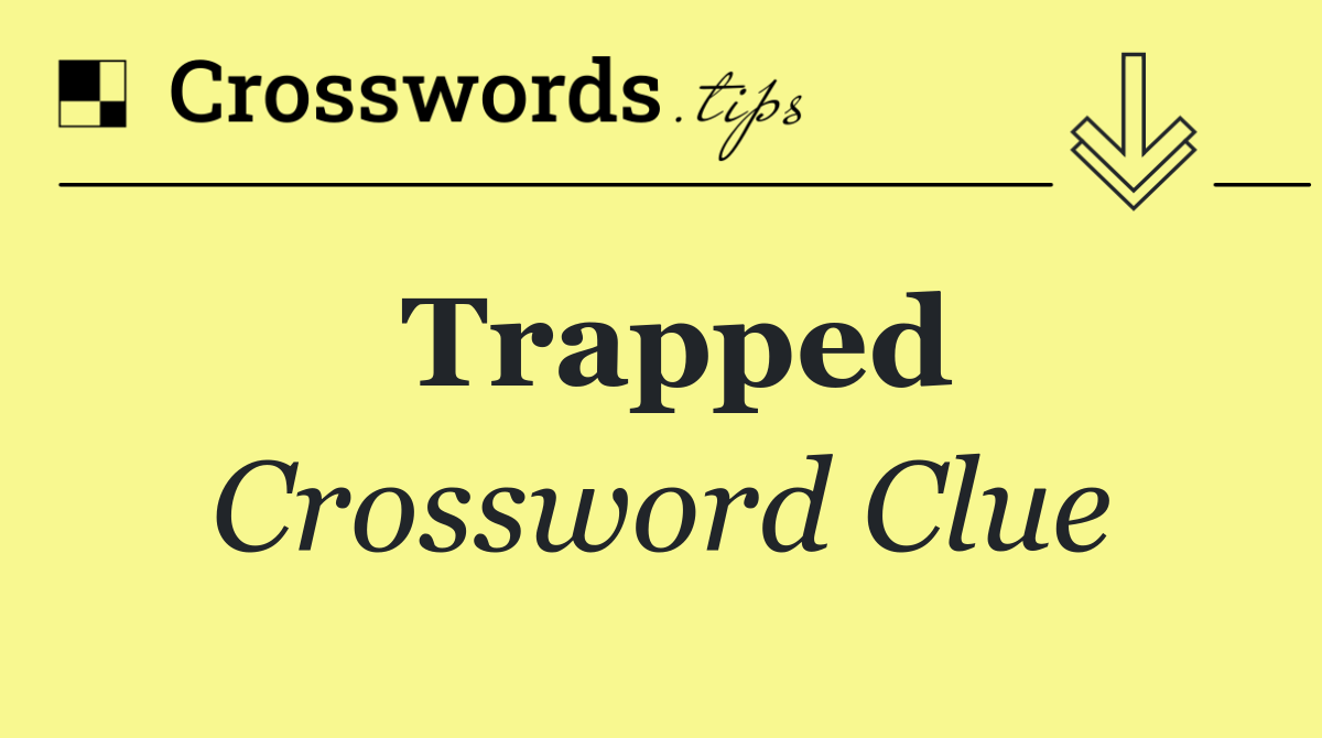 Trapped