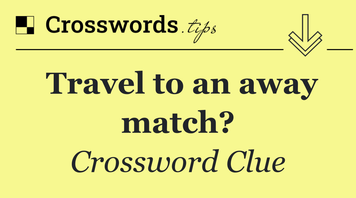 Travel to an away match?