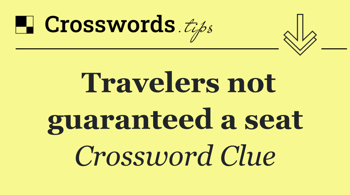 Travelers not guaranteed a seat