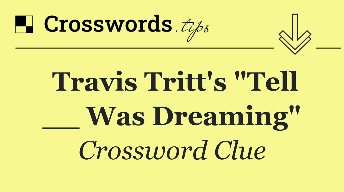 Travis Tritt's "Tell __ Was Dreaming"