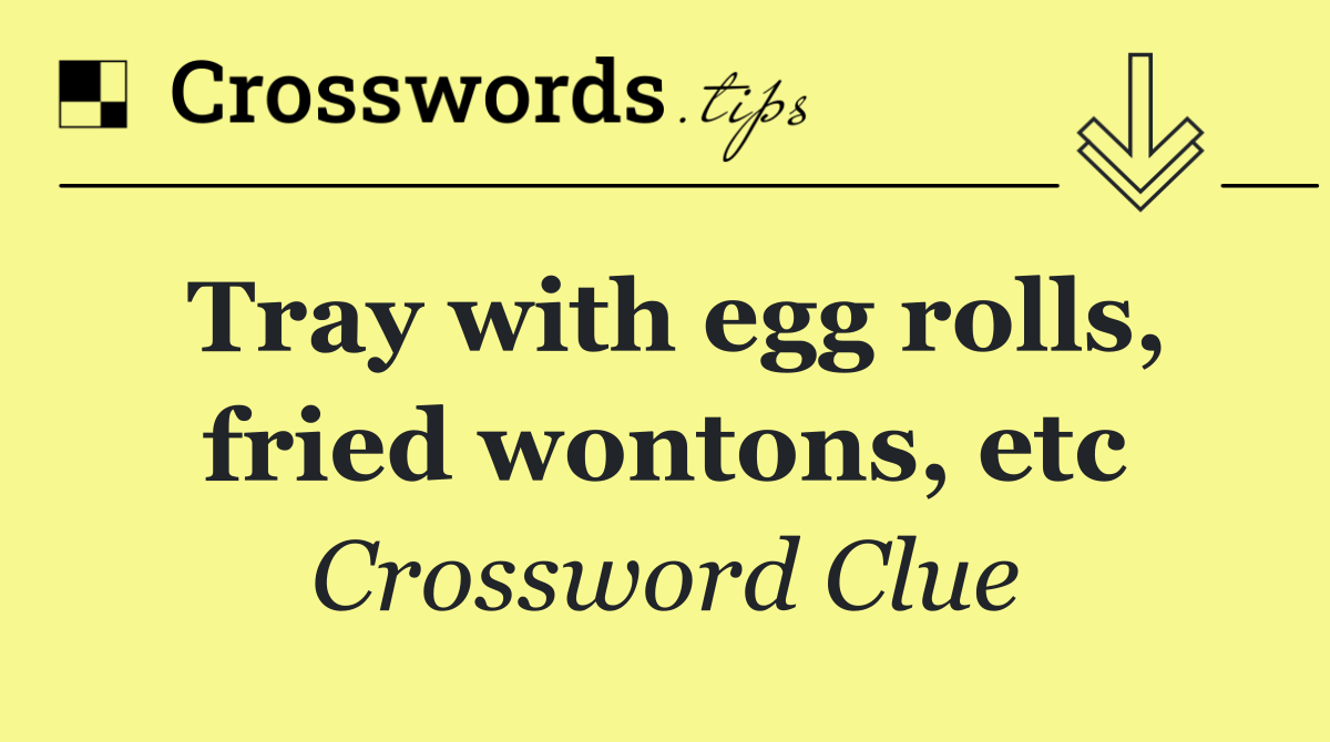 Tray with egg rolls, fried wontons, etc