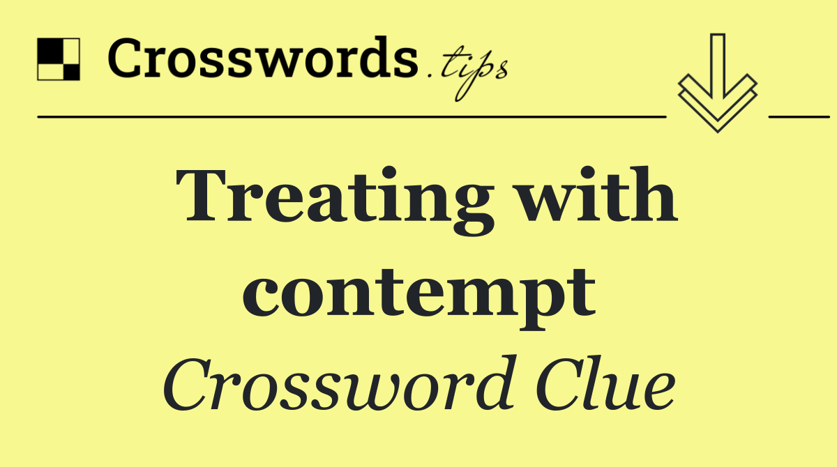Treating with contempt