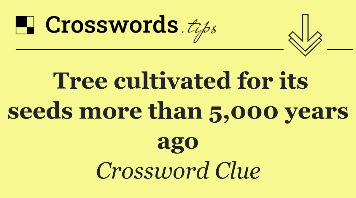 Tree cultivated for its seeds more than 5,000 years ago