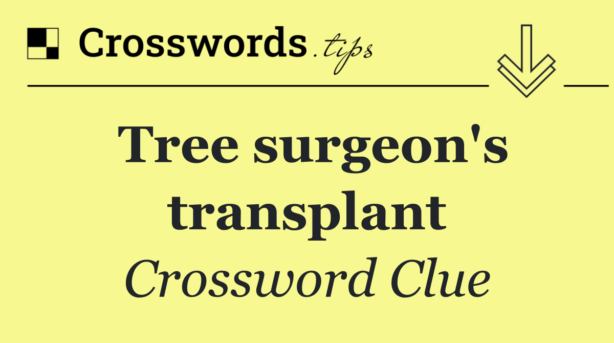 Tree surgeon's transplant