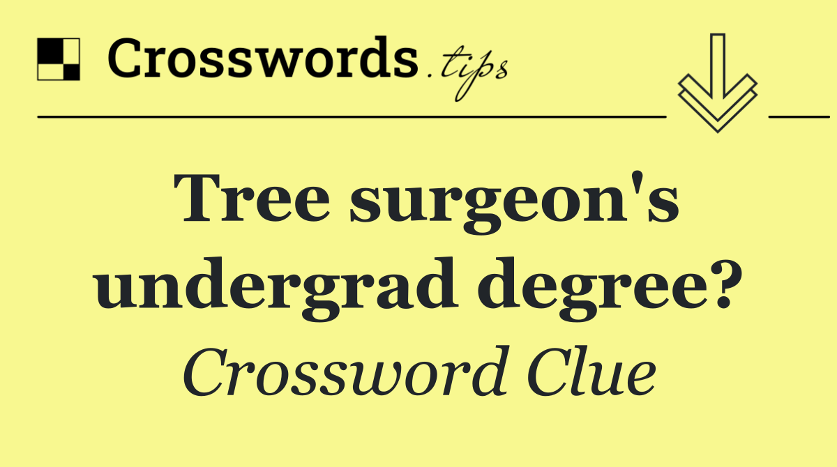 Tree surgeon's undergrad degree?