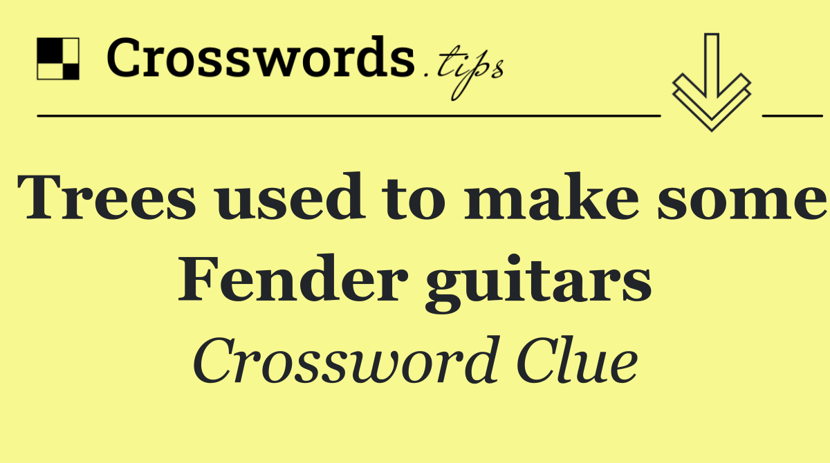 Trees used to make some Fender guitars