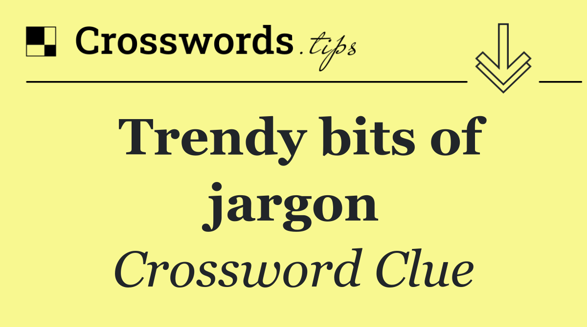 Trendy bits of jargon