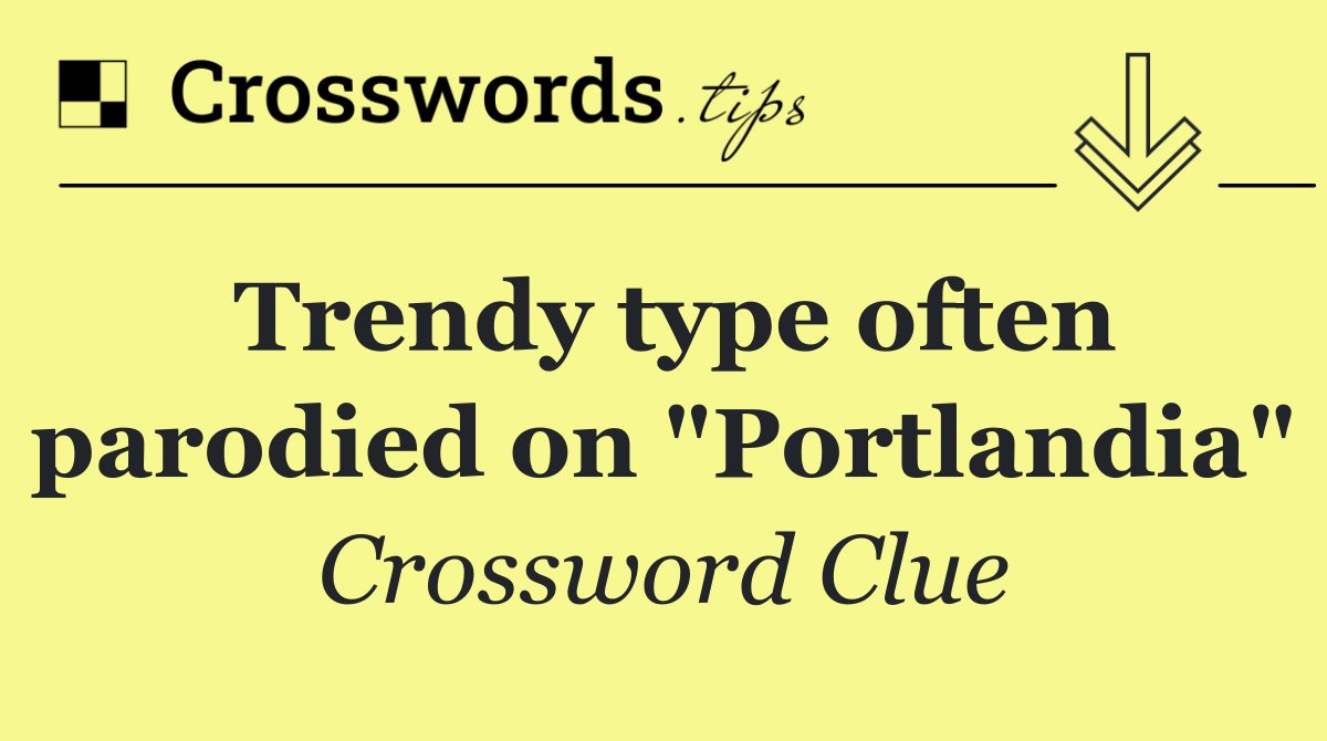 Trendy type often parodied on "Portlandia"