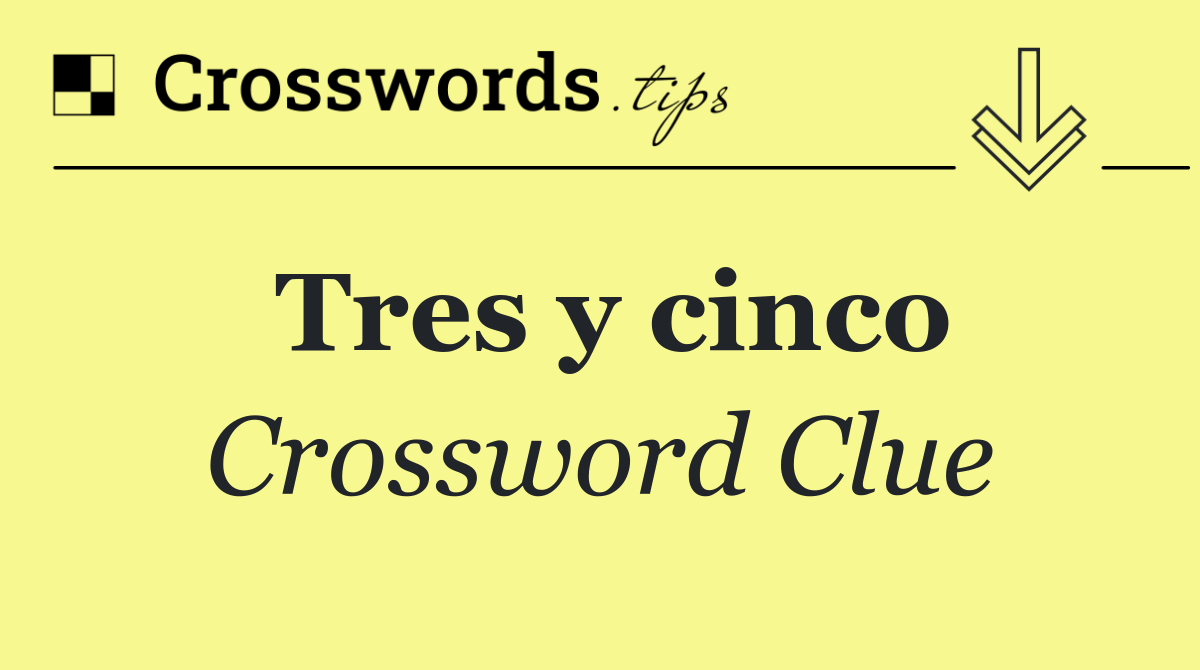 Tres y cinco