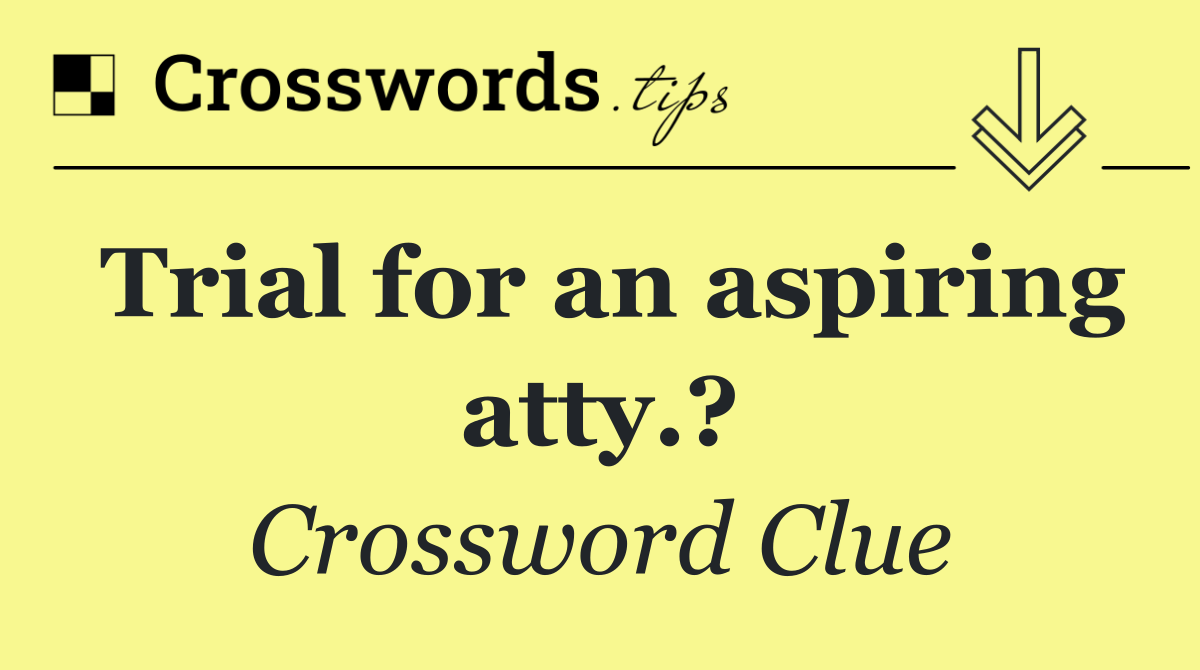 Trial for an aspiring atty.?