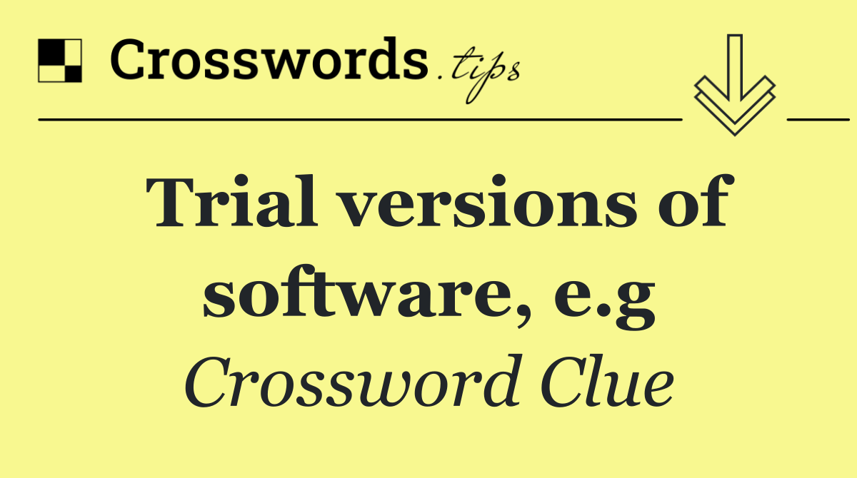 Trial versions of software, e.g