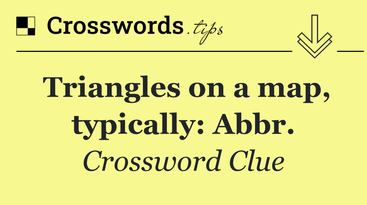Triangles on a map, typically: Abbr.