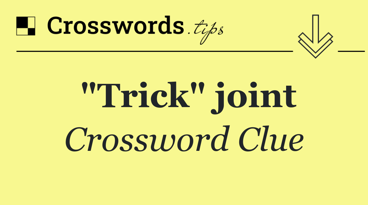 "Trick" joint