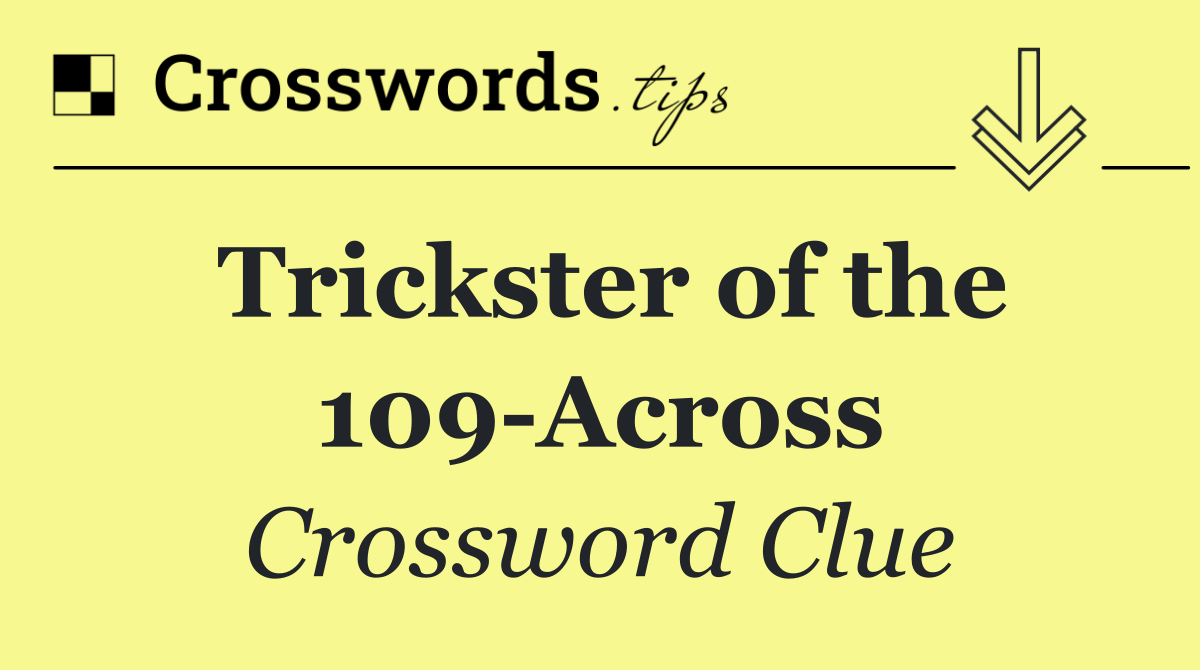 Trickster of the 109 Across