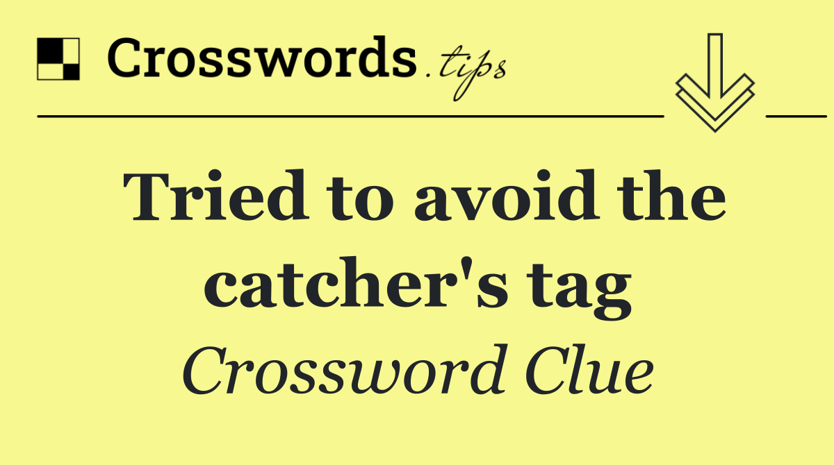 Tried to avoid the catcher's tag