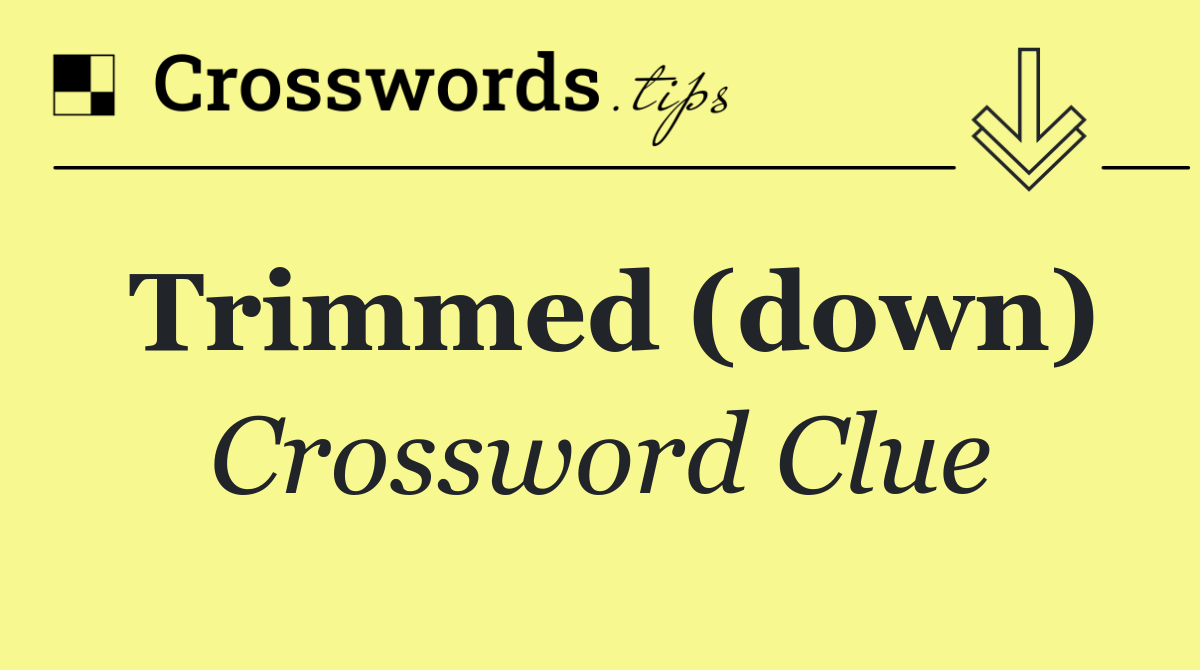 Trimmed (down)
