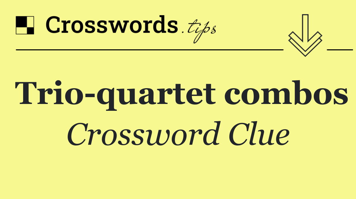 Trio quartet combos