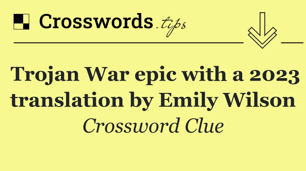 Trojan War epic with a 2023 translation by Emily Wilson