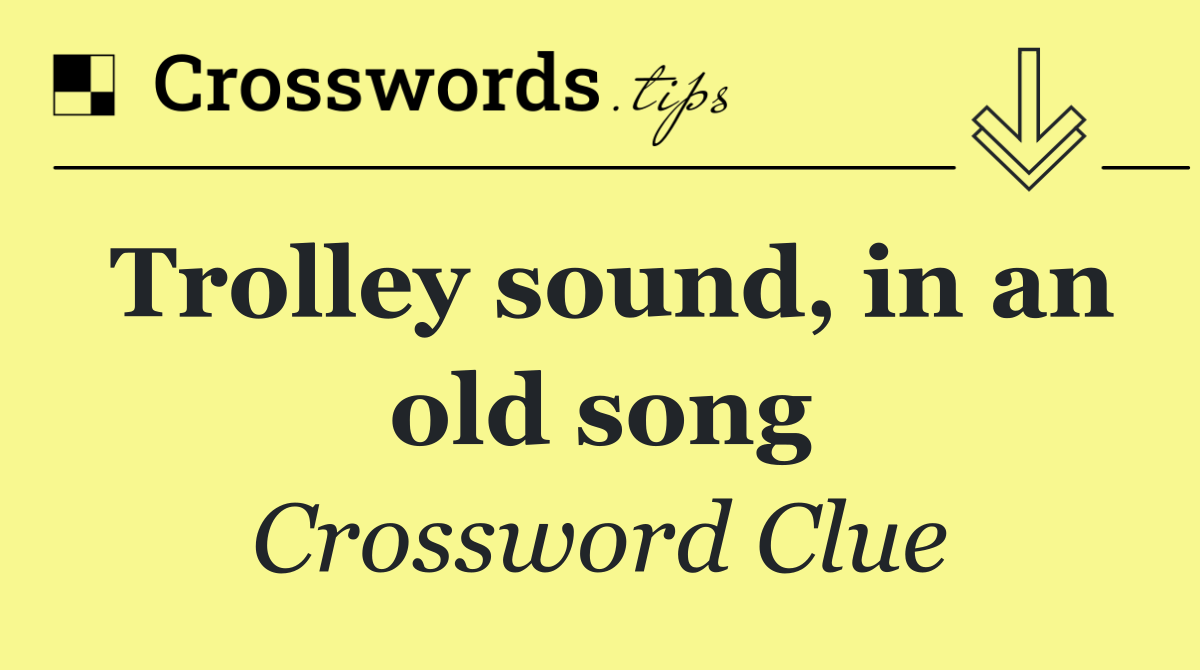 Trolley sound, in an old song