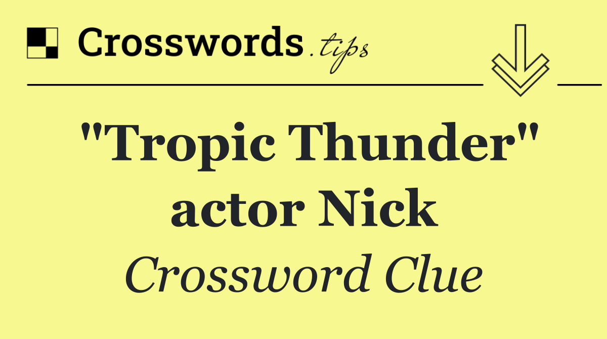 "Tropic Thunder" actor Nick