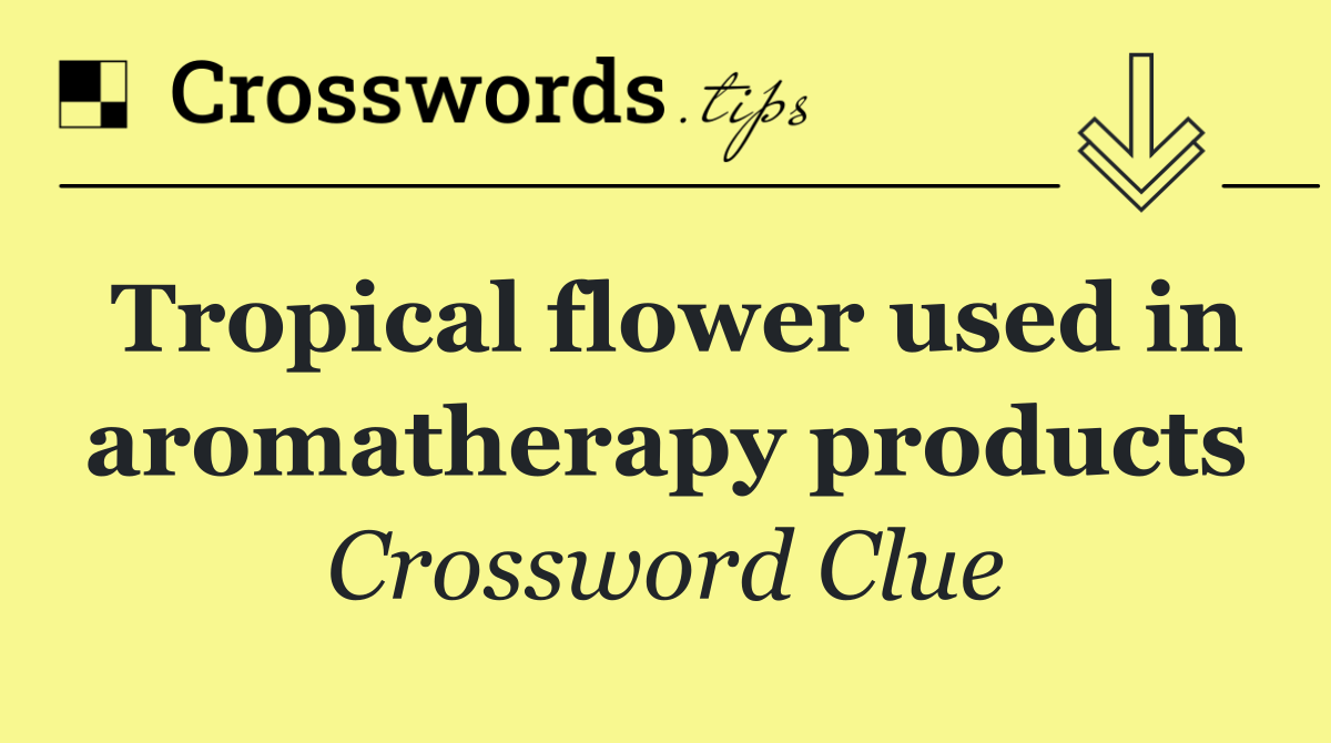 Tropical flower used in aromatherapy products