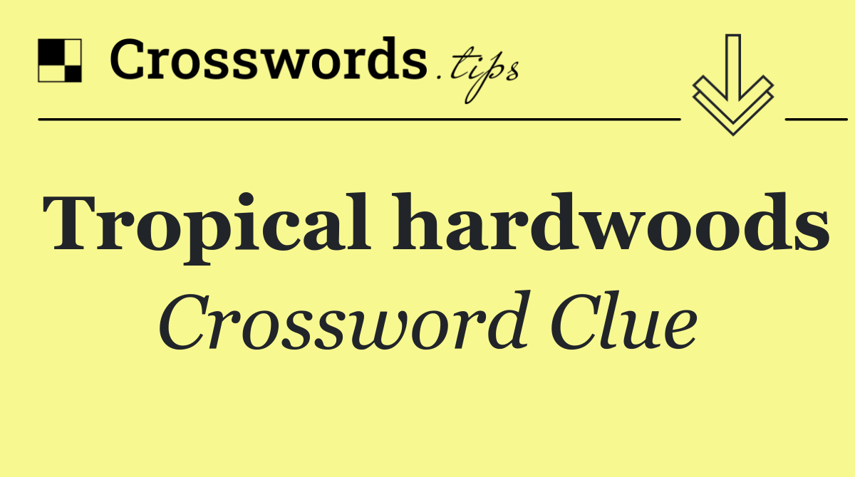Tropical hardwoods
