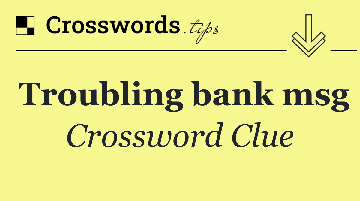 Troubling bank msg
