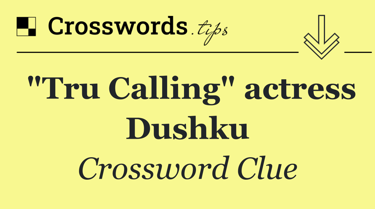 "Tru Calling" actress Dushku