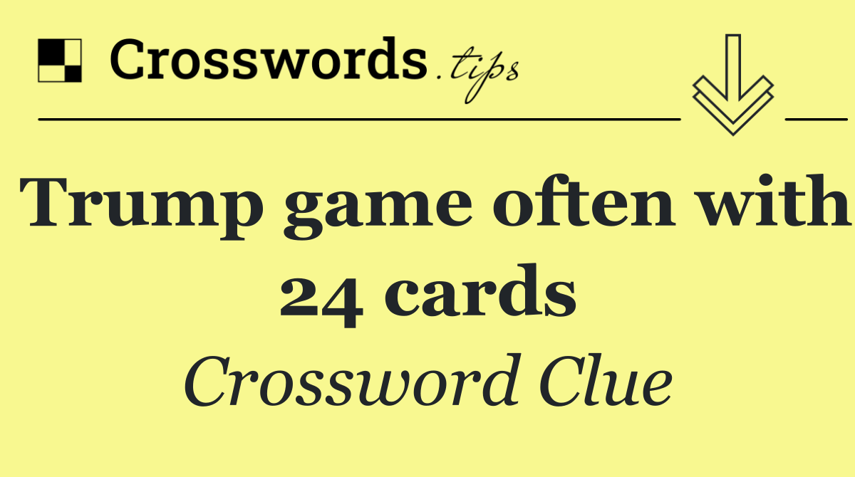Trump game often with 24 cards